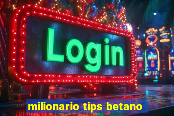 milionario tips betano